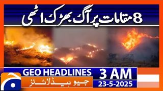 Fire broke out at 8 locations | Geo News 3 AM Headlines | 23rd May 2025